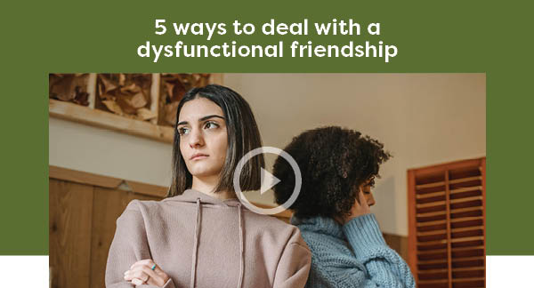 5 ways to deal with a dysfunctional friendship