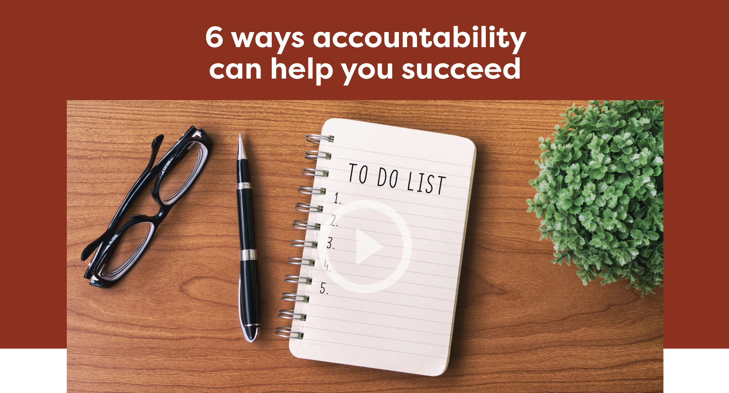 6 ways accountability can help you succeed
